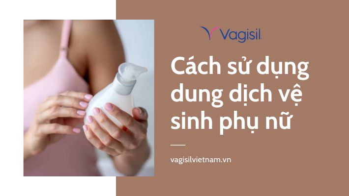 cách sử dụng dung dịch vệ sinh phụ nữ