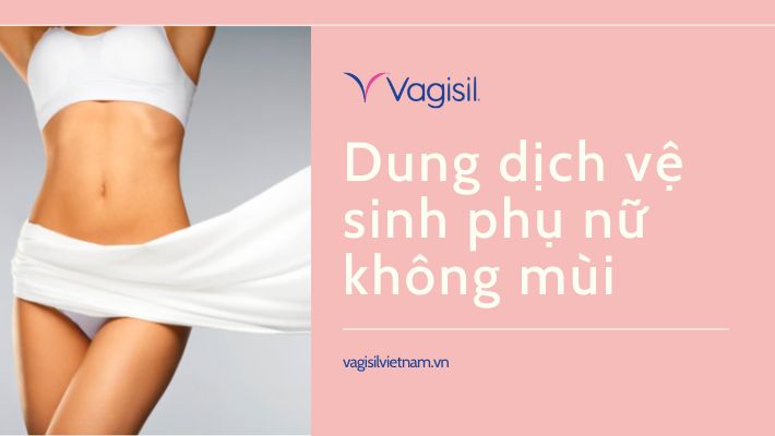 dung dịch vệ sinh phụ nữ không mùi