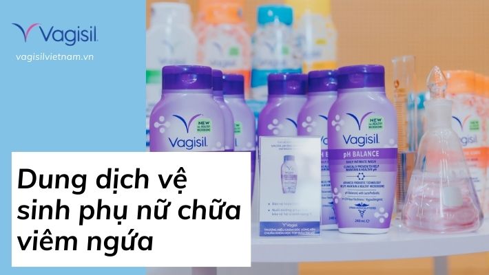 Dung dịch vệ sinh phụ nữ chữa viêm ngứa