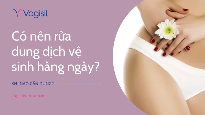 Có nên rửa dung dịch vệ sinh hàng ngày